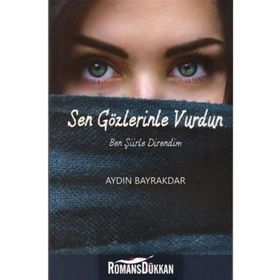 Sen Gözlerinle Vurdun Ben Şiirle Direndim - Aydın Bayrakdar