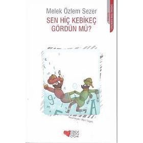 Sen Hiç Kebikeç Gördün Mü? - Melek Özlem Sezer