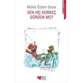 Sen Hiç Kebikeç Gördün Mü? - Melek Özlem Sezer