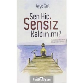 Sen Hiç Sensiz Kaldın Mı? - Ayşe Sırt