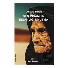 Sen İnsansın İnsanlığı Unutma - Abbas Turan