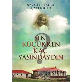 Sen Küçükken Kaç Yaşındaydın - Nazmiye Bağcı Çaylıoğlu