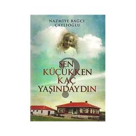 Sen Küçükken Kaç Yaşındaydın - Nazmiye Bağcı Çaylıoğlu