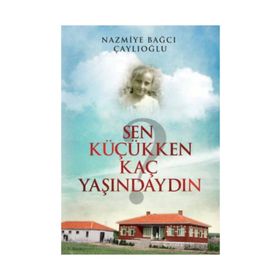 Sen Küçükken Kaç Yaşındaydın - Nazmiye Bağcı Çaylıoğlu