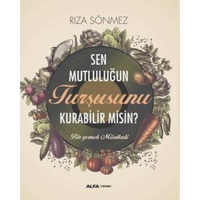 Sen Mutluluğun Turşusunu Kurabilir Misin? Alfa Yayınları