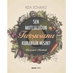 Sen Mutluluğun Turşusunu Kurabilir Misin? Alfa Yayınları