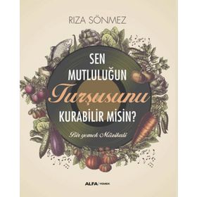 Sen Mutluluğun Turşusunu Kurabilir Misin? Alfa Yayınları