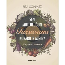 Sen Mutluluğun Turşusunu Kurabilir Misin? Alfa Yayınları