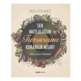 Sen Mutluluğun Turşusunu Kurabilir Misin? Alfa Yayınları
