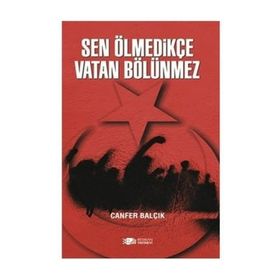 Sen Ölmedikçe Vatan Bölünmez - Canfer Balçık