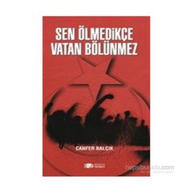 Sen Ölmedikçe Vatan Bölünmez - Canfer Balçık