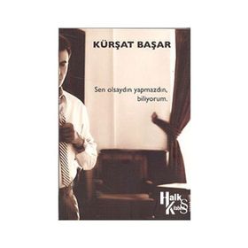 SEN OLSAYDIN YAPMAZDIN BILIYORUM - KÜRŞAT BAŞAR