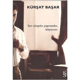 SEN OLSAYDIN YAPMAZDIN BILIYORUM - KÜRŞAT BAŞAR