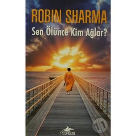 Sen Ölünce Kim Ağlar? - robin s sharma