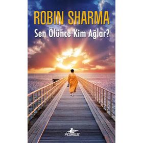 Sen Ölünce Kim Ağlar? - robin s sharma