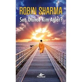 Sen Ölünce Kim Ağlar? - robin s sharma