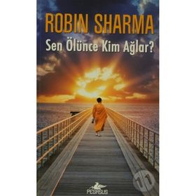Sen Ölünce Kim Ağlar? - robin s sharma