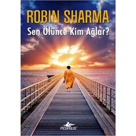 Sen Ölünce Kimler Ağlar?- Robin Sharma