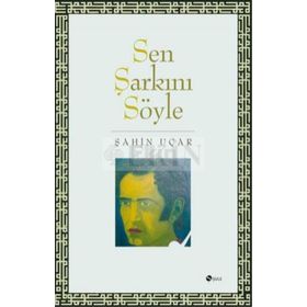 SEN ŞARKINI SÖYLE - ŞAHİN UÇAR