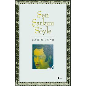 SEN ŞARKINI SÖYLE - ŞAHİN UÇAR