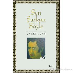 SEN ŞARKINI SÖYLE - ŞAHİN UÇAR