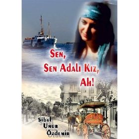 SEN, SEN ADALI KIZ, AH! - SIBEL UNUR ÖZDEMIR