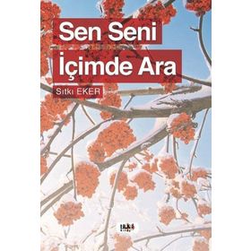 Sen Seni İçimde Ara - Sıtkı Eker