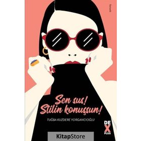 Sen Sus! Stilin Konuşsun! - Tuğba Kuzdere Yorgancıoğlu