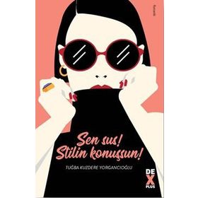 Sen Sus! Stilin Konuşsun! - Tuğba Kuzdere Yorgancıoğlu
