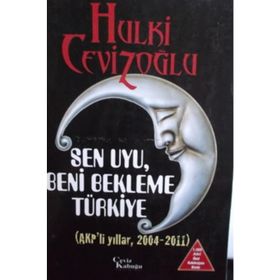 SEN UYU, BENI BEKLEME TÜRKIYE (6 KITAP TAKIM) AKP'LI DÖNEMLER 2004 - 2011 - HULKI CEVIZOĞLU