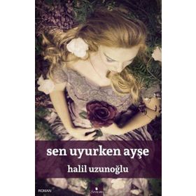 Sen Uyurken Ayşe - Halil Uzunoğlu