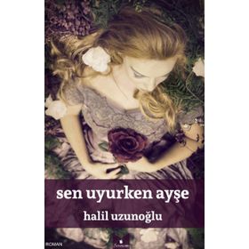 Sen Uyurken Ayşe - Halil Uzunoğlu