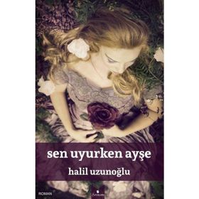 Sen Uyurken Ayşe - Halil Uzunoğlu