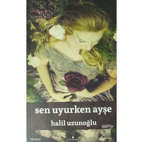 Sen Uyurken Ayşe - Halil Uzunoğlu