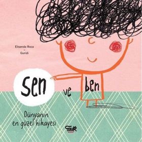 Sen ve Ben-Dünyanın En Güzel Hikayesi / Elisenda Roca / Tekir Kitap