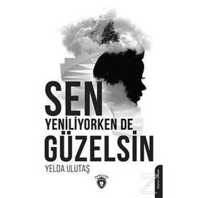 Sen Yeniliyorken De Güzelsin - Yelda Ulutaş