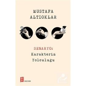 Senaryo: Karakterin Yolculuğu - Mustafa Altıoklar