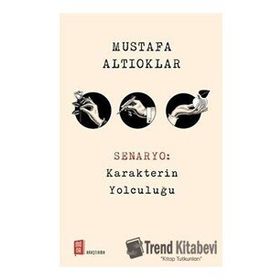 Senaryo: Karakterin Yolculuğu - Mustafa Altıoklar