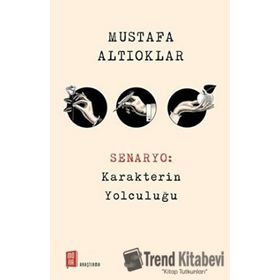 Senaryo: Karakterin Yolculuğu - Mustafa Altıoklar