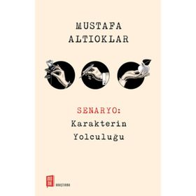 Senaryo: Karakterin Yolculuğu - Mustafa Altıoklar