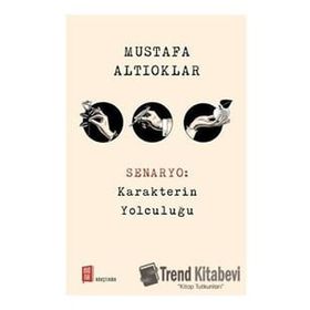 Senaryo: Karakterin Yolculuğu - Mustafa Altıoklar