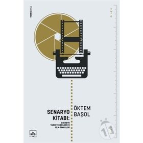 Senaryo Kitabı Senaryo Yazım Teknikleri ve Film Öyküleri - Öktem Başol