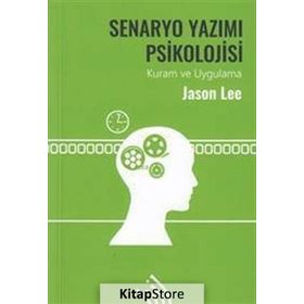 Senaryo Yazımı Psikolojisi-Kuram ve Uygulama - Jason Lee