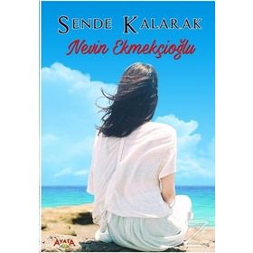 Sende Kalarak - Nevin Ekmekçioğlu
