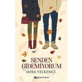 Senden Gidemiyorum - Mira Yelkenci - Epsilon Yayınevi