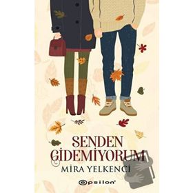 Senden Gidemiyorum - Mira Yelkenci - Epsilon Yayınevi