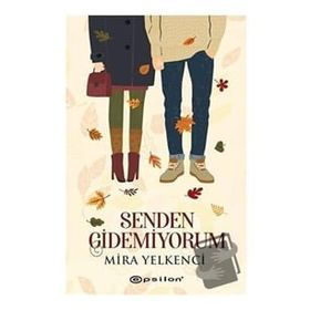 Senden Gidemiyorum - Mira Yelkenci - Epsilon Yayınevi