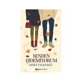 Senden Gidemiyorum / Mira Yelkenci / Epsilon Yayınları
