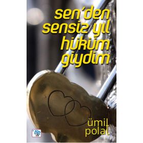 Sen’den Sensiz Yıl Hüküm Giydim - Ümit Polat