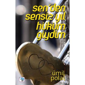 Sen’den Sensiz Yıl Hüküm Giydim - Ümit Polat